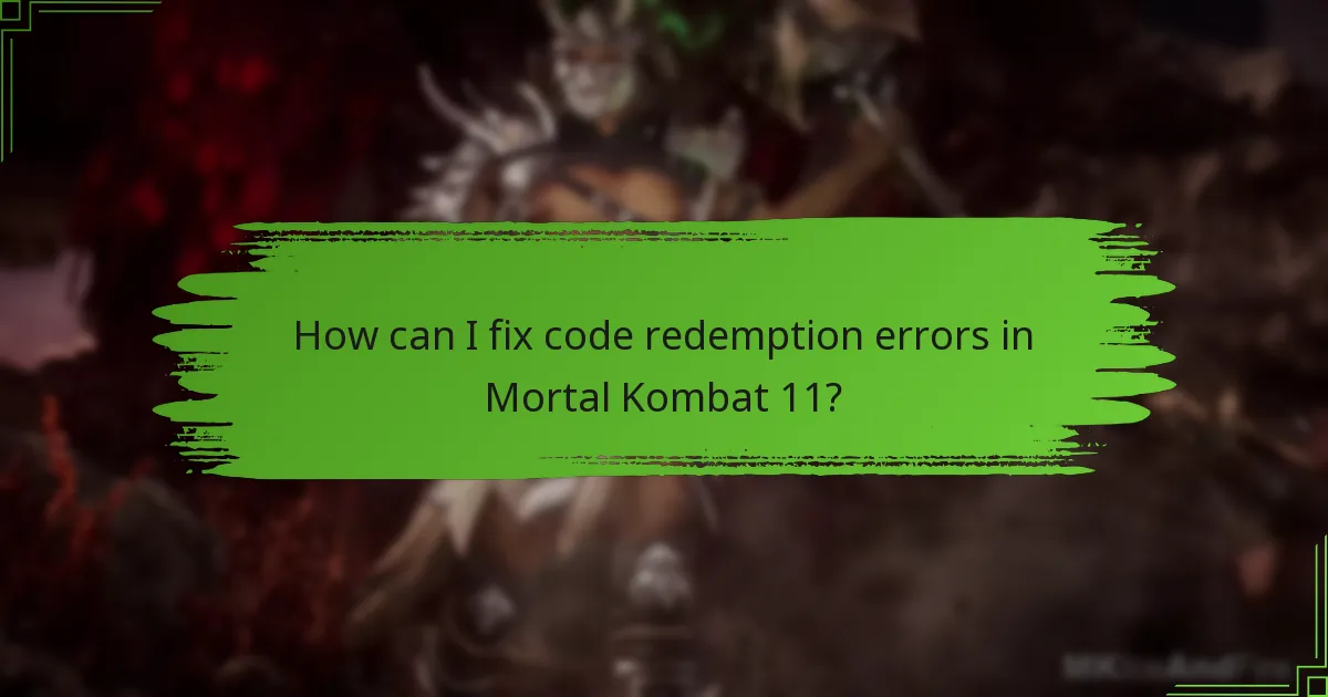 How can I fix code redemption errors in Mortal Kombat 11?