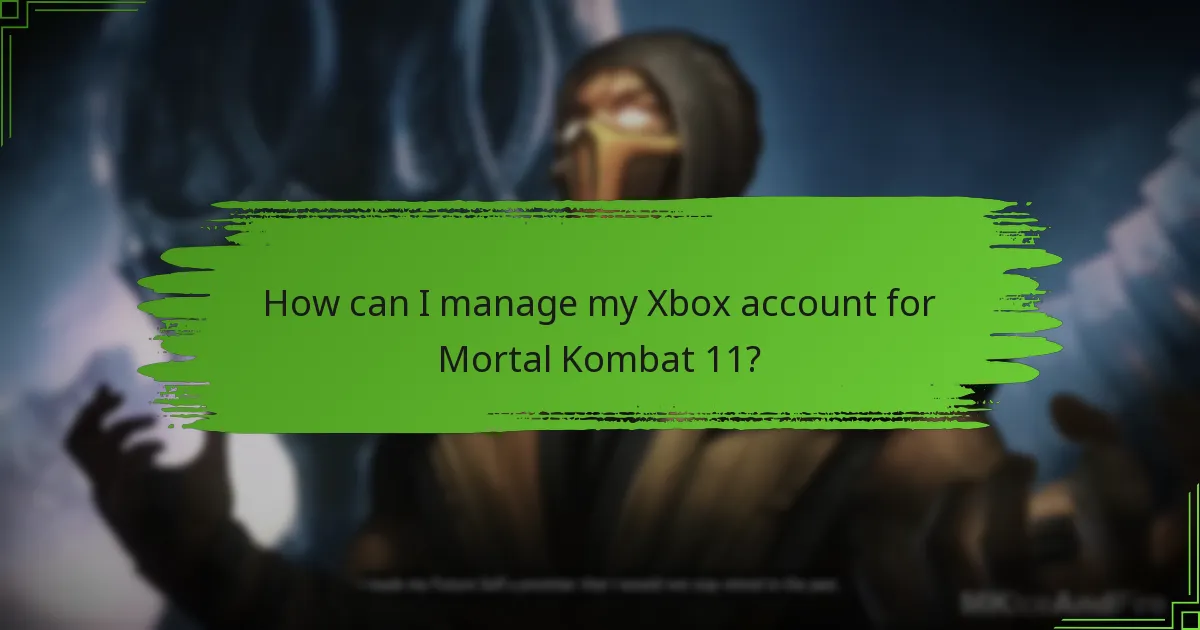 How can I manage my Xbox account for Mortal Kombat 11?
