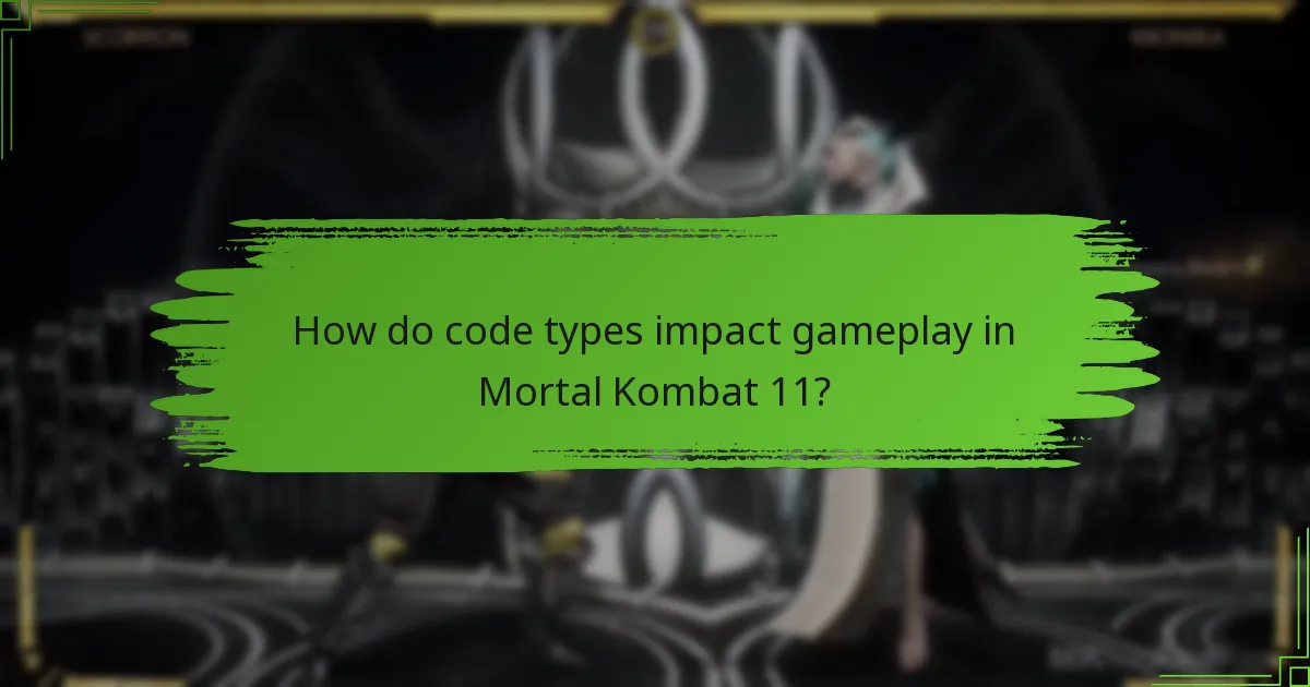 How do code types impact gameplay in Mortal Kombat 11?