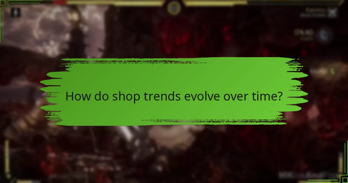 How do shop trends evolve over time?