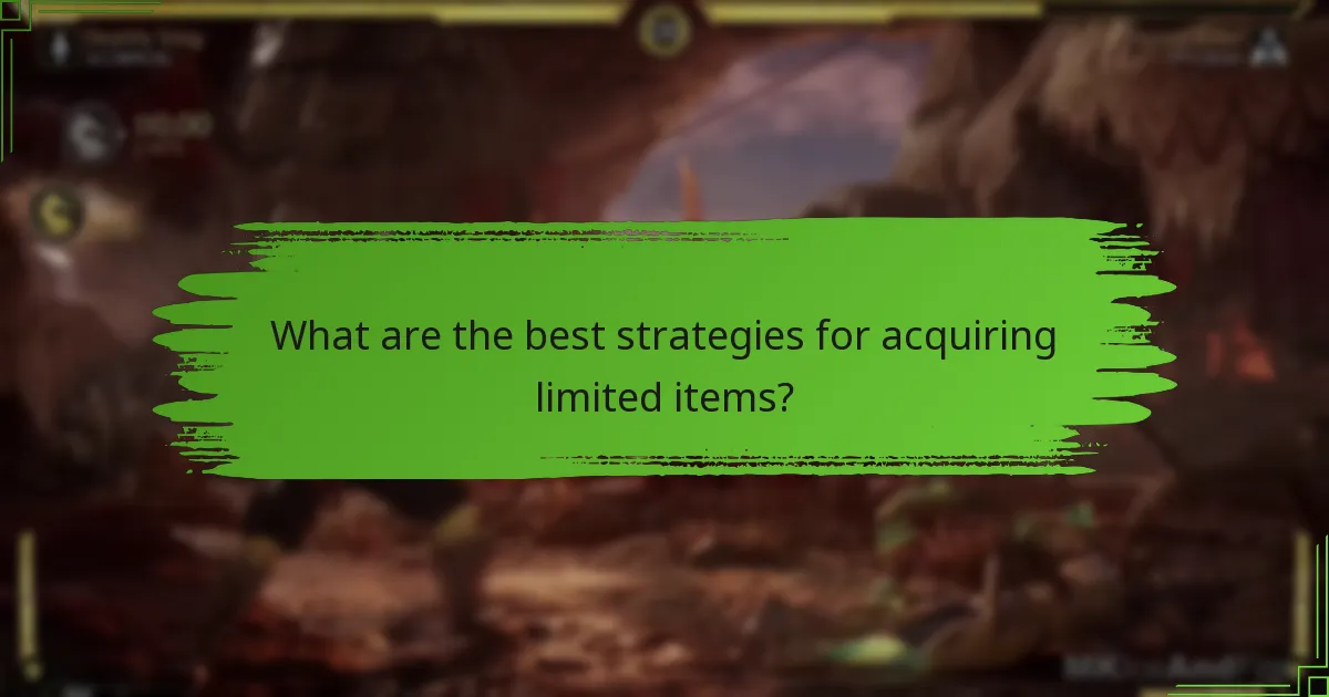 What are the best strategies for acquiring limited items?