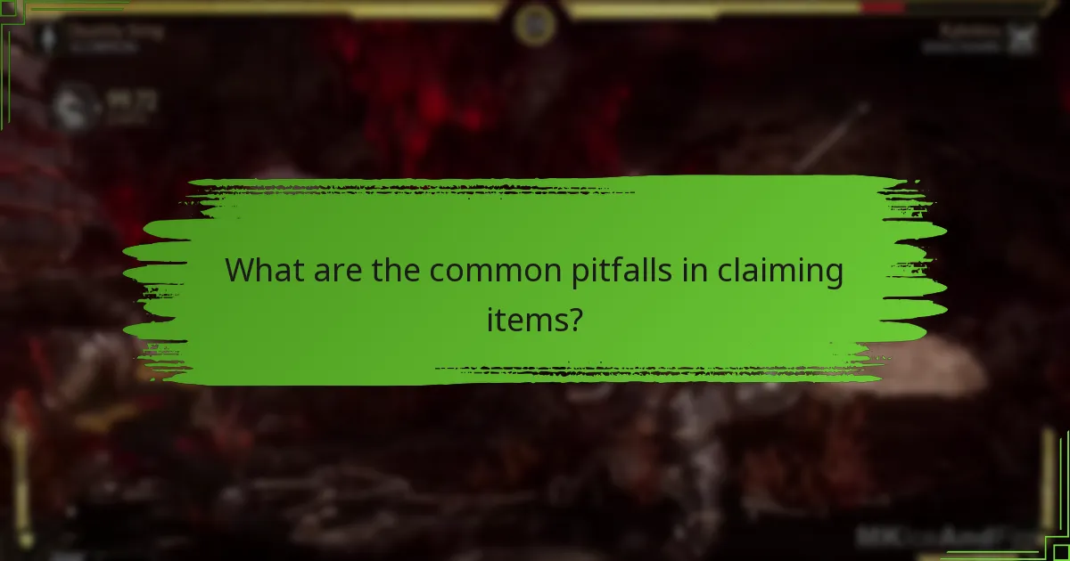 What are the common pitfalls in claiming items?