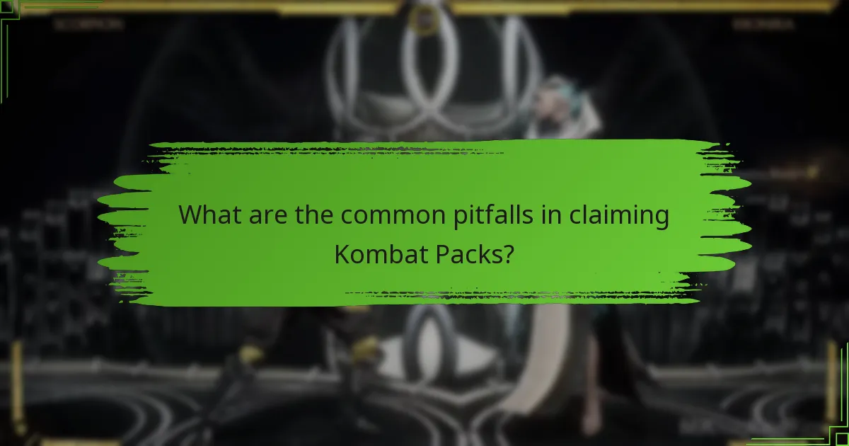 What are the common pitfalls in claiming Kombat Packs?