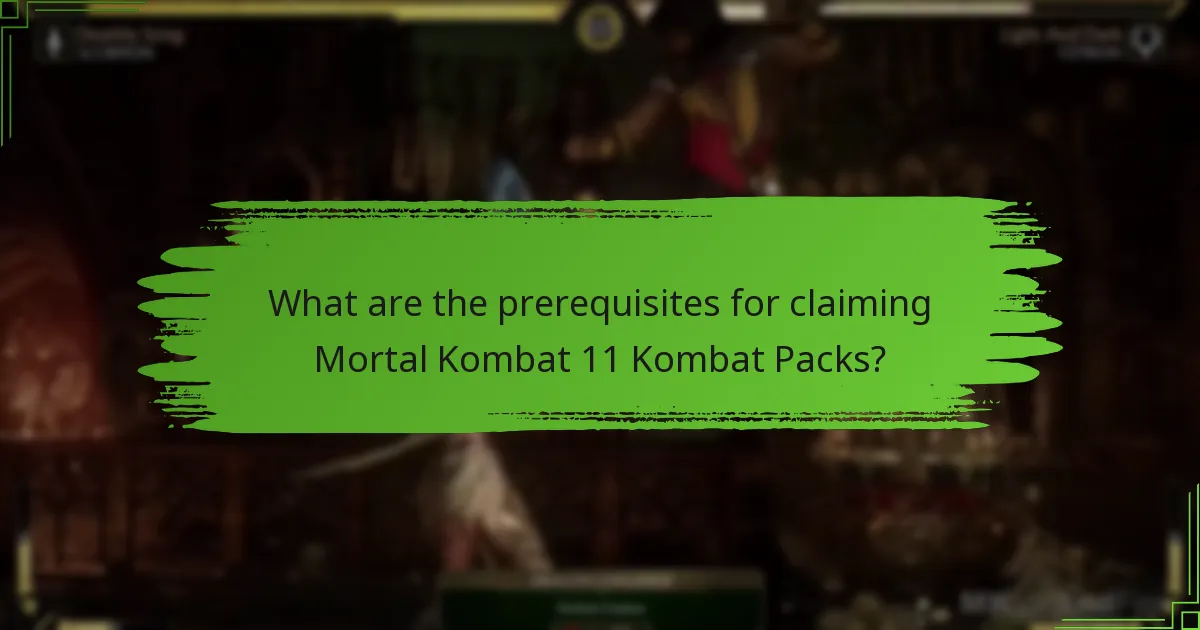 What are the prerequisites for claiming Mortal Kombat 11 Kombat Packs?