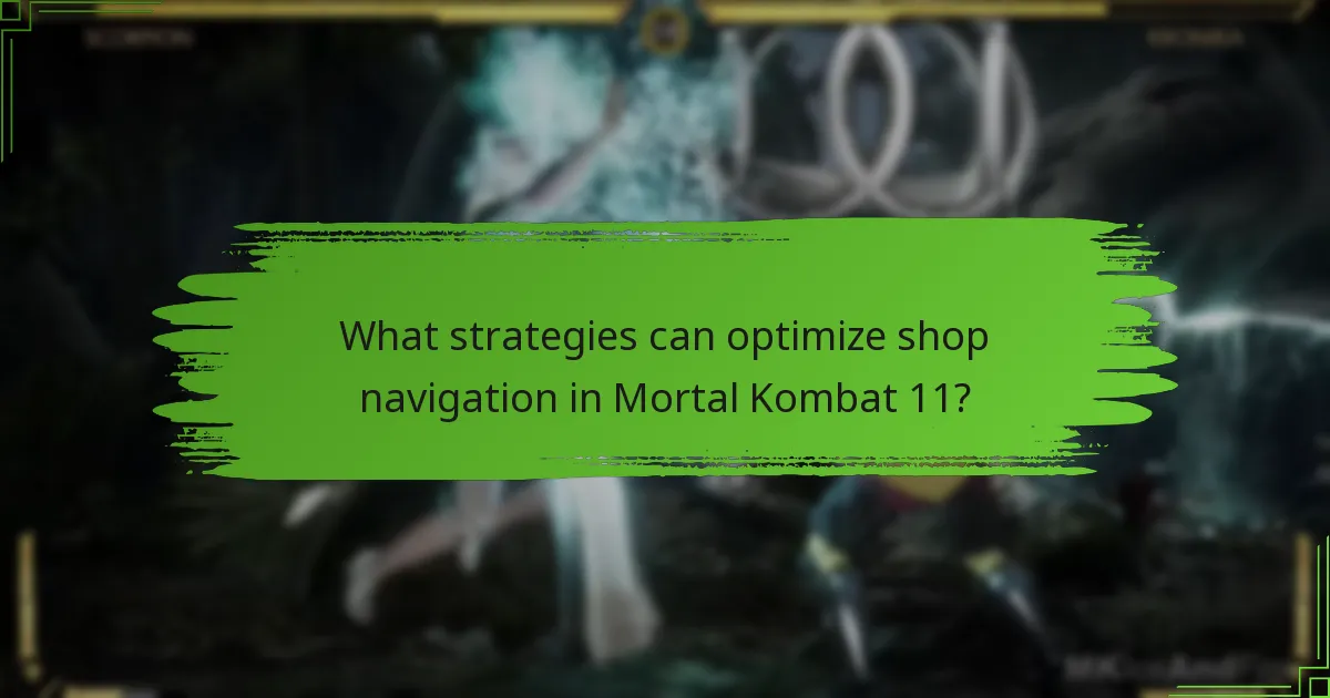 What strategies can optimize shop navigation in Mortal Kombat 11?
