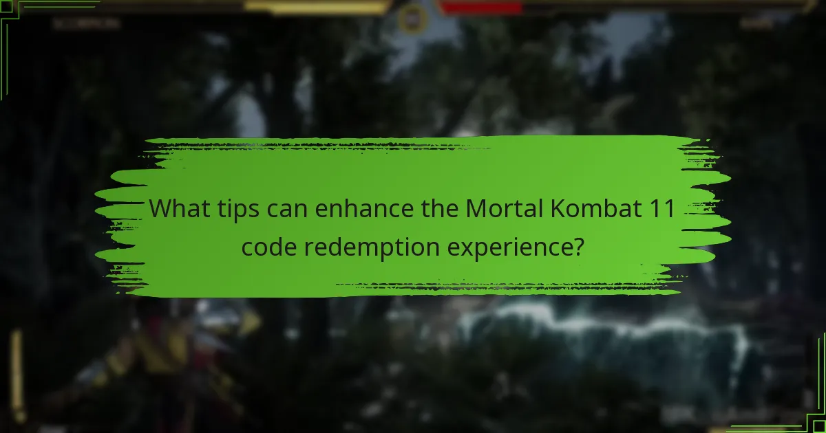 What tips can enhance the Mortal Kombat 11 code redemption experience?