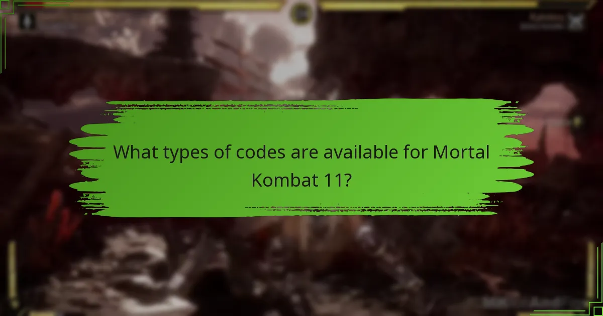 What types of codes are available for Mortal Kombat 11?