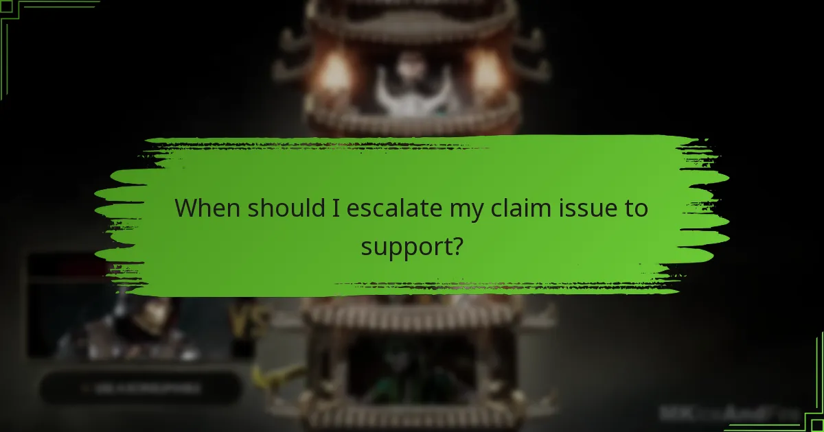 When should I escalate my claim issue to support?