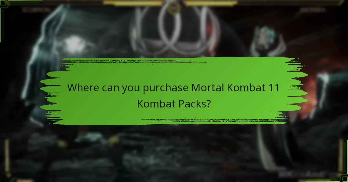 Where can you purchase Mortal Kombat 11 Kombat Packs?