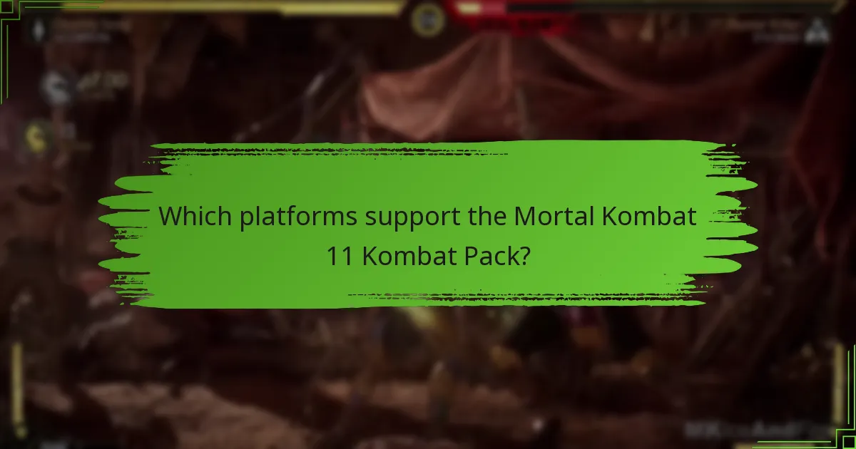 Which platforms support the Mortal Kombat 11 Kombat Pack?